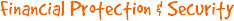 Financial protection and security